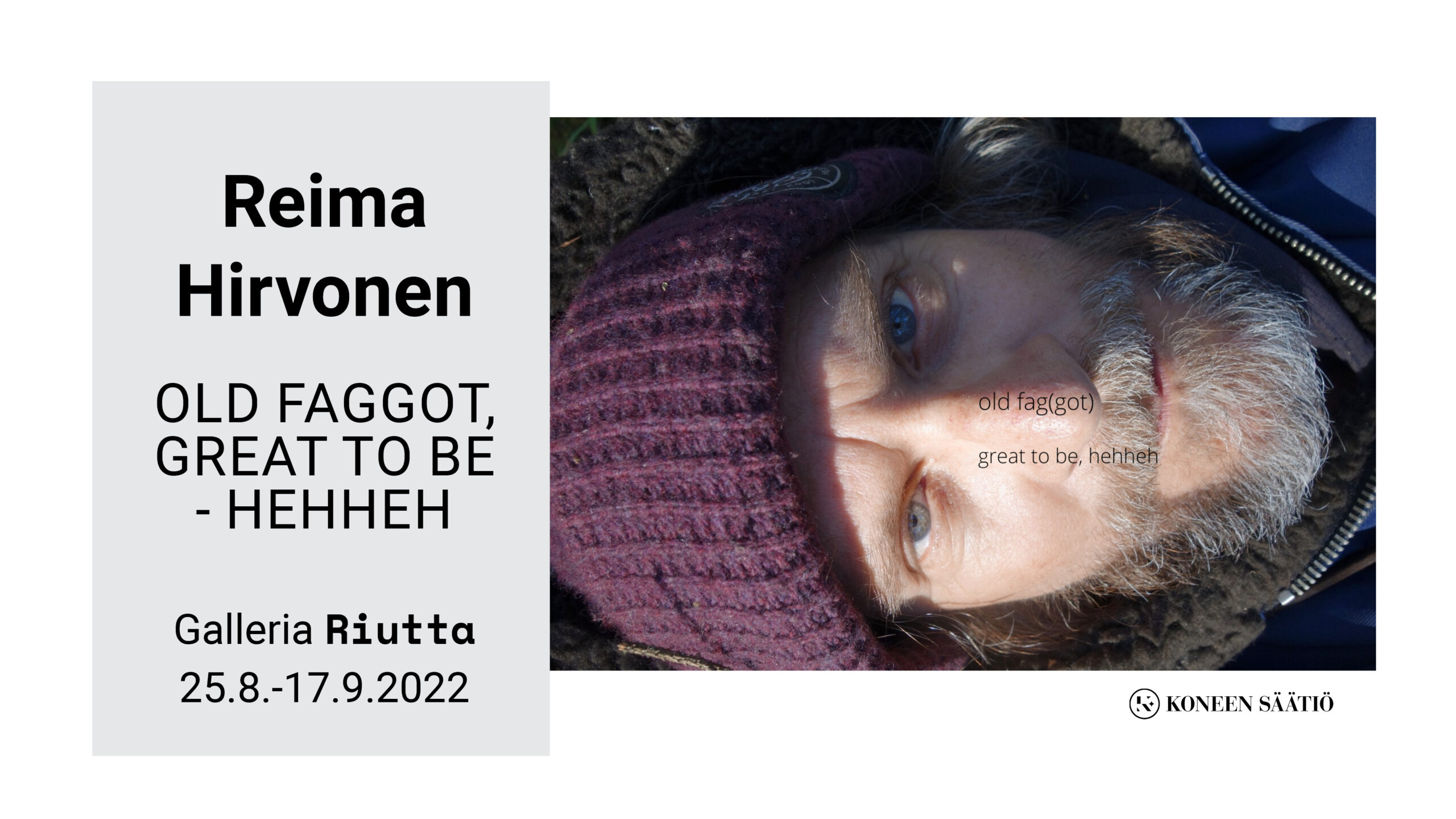 RIUTTA – Reima Hirvonen — old faggot, great to be – hehheh 25.8.–17.9.2022
