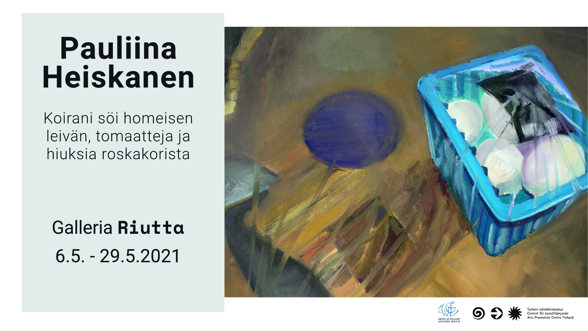 RIUTTA  – Pauliina Heiskanen — Koirani söi homeisen leivän, tomaatteja ja hiuksia roskakorista 6.5. -29.5.2021