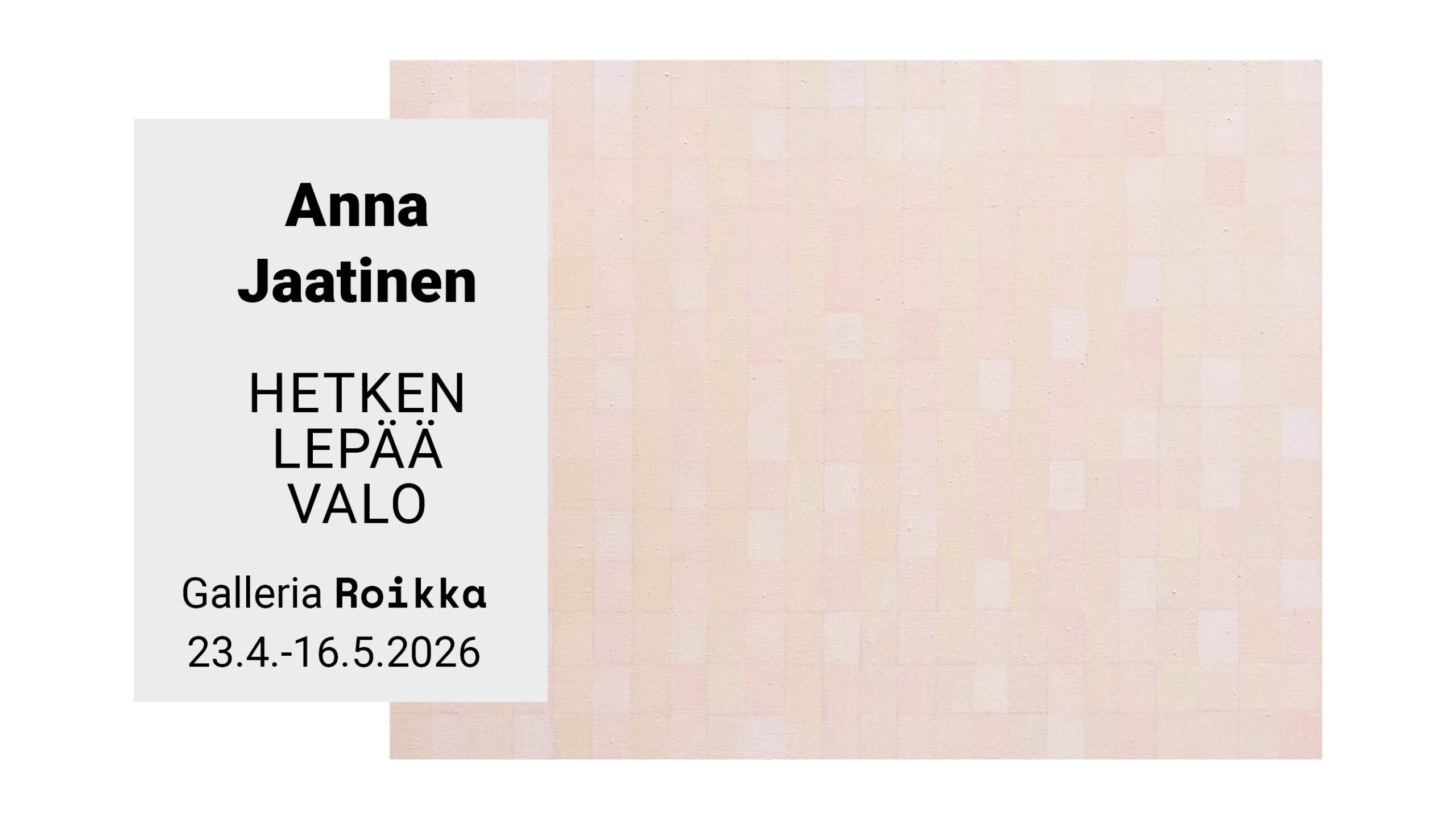 ROIKKA – Anna Jaatinen — Hetken lepää valo — 23.4.- 16.5.2026