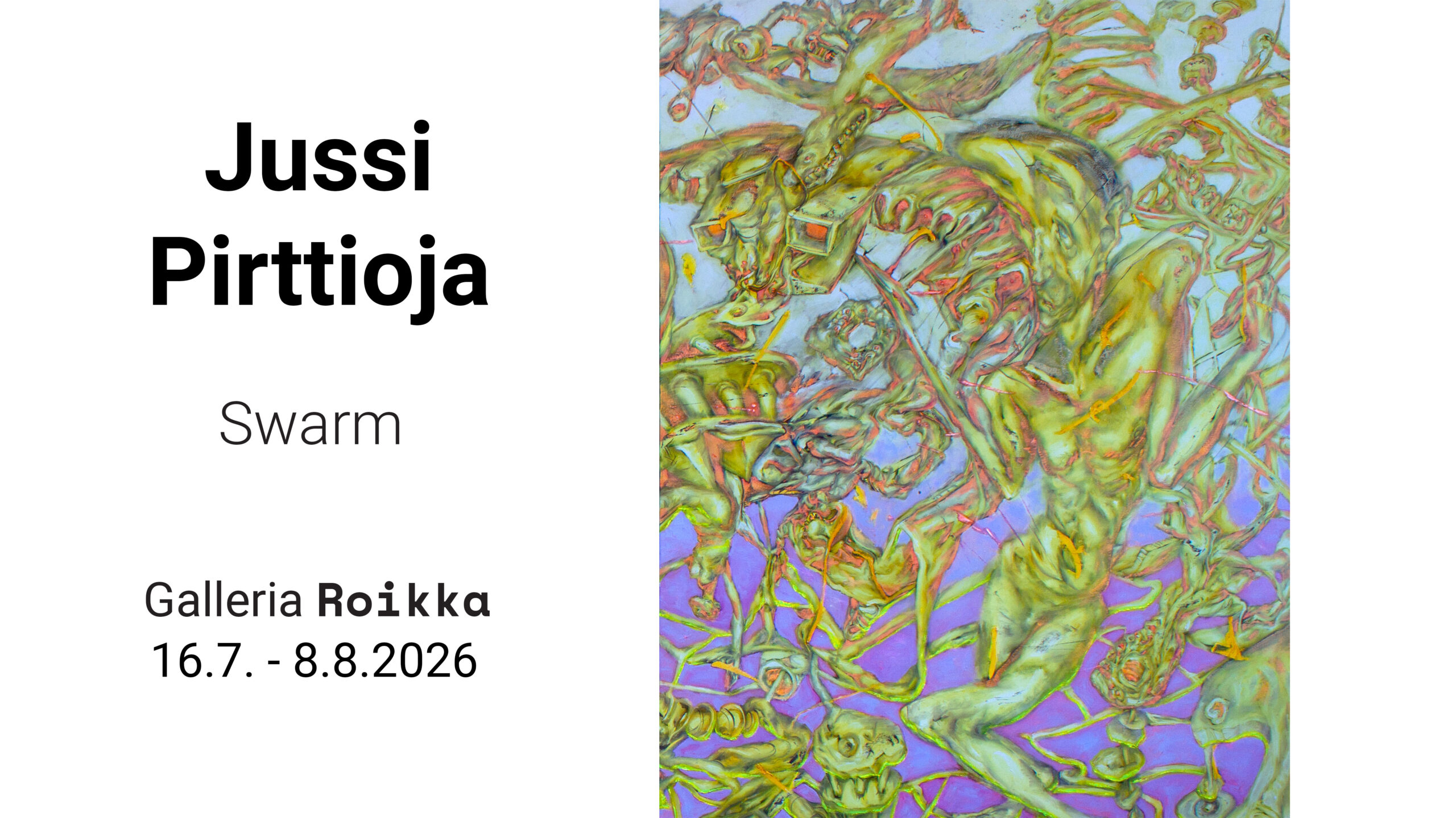 ROIKKA – Jussi Pirttioja — Swarm — 16.7.- 8.8.2026
