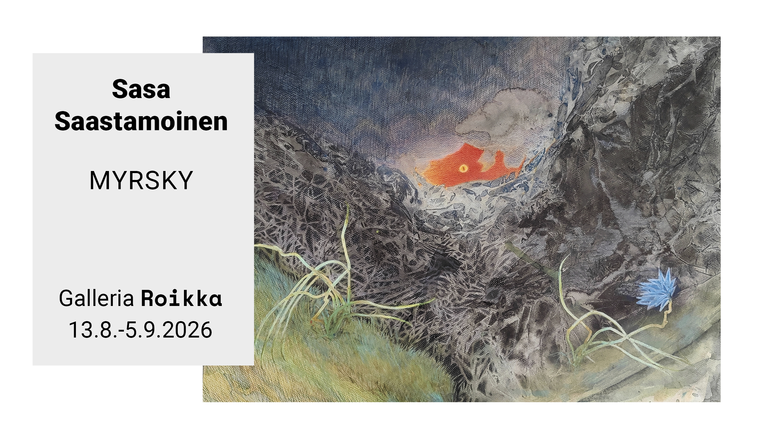 ROIKKA – Sasa Saastamoinen — Myrsky — 13.8.- 5.9.2026