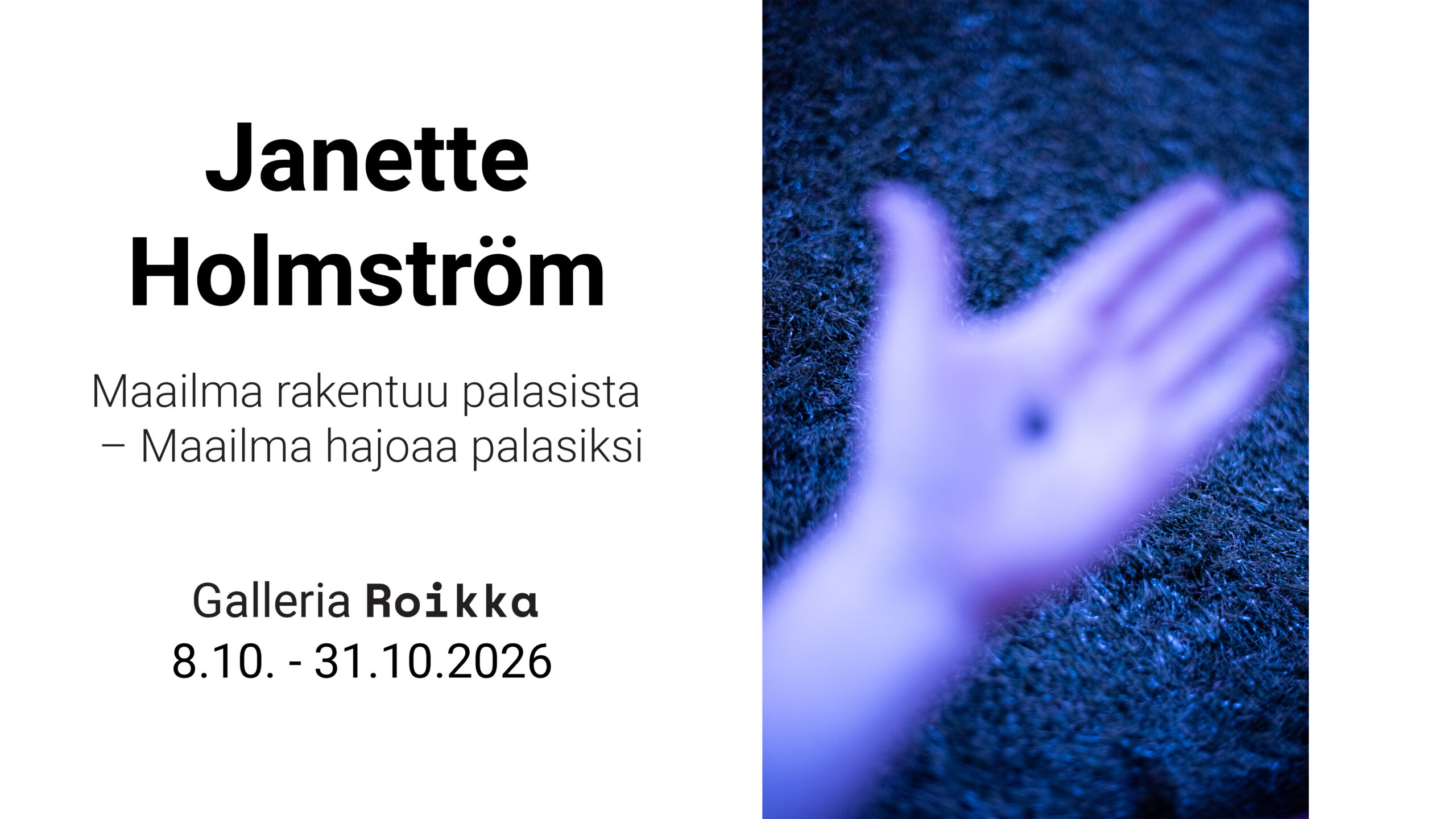 ROIKKA – Janette Holmström — Maailma rakentuu palasista – Maailma hajoaa palasiksi — 8.10.- 31.10.2026