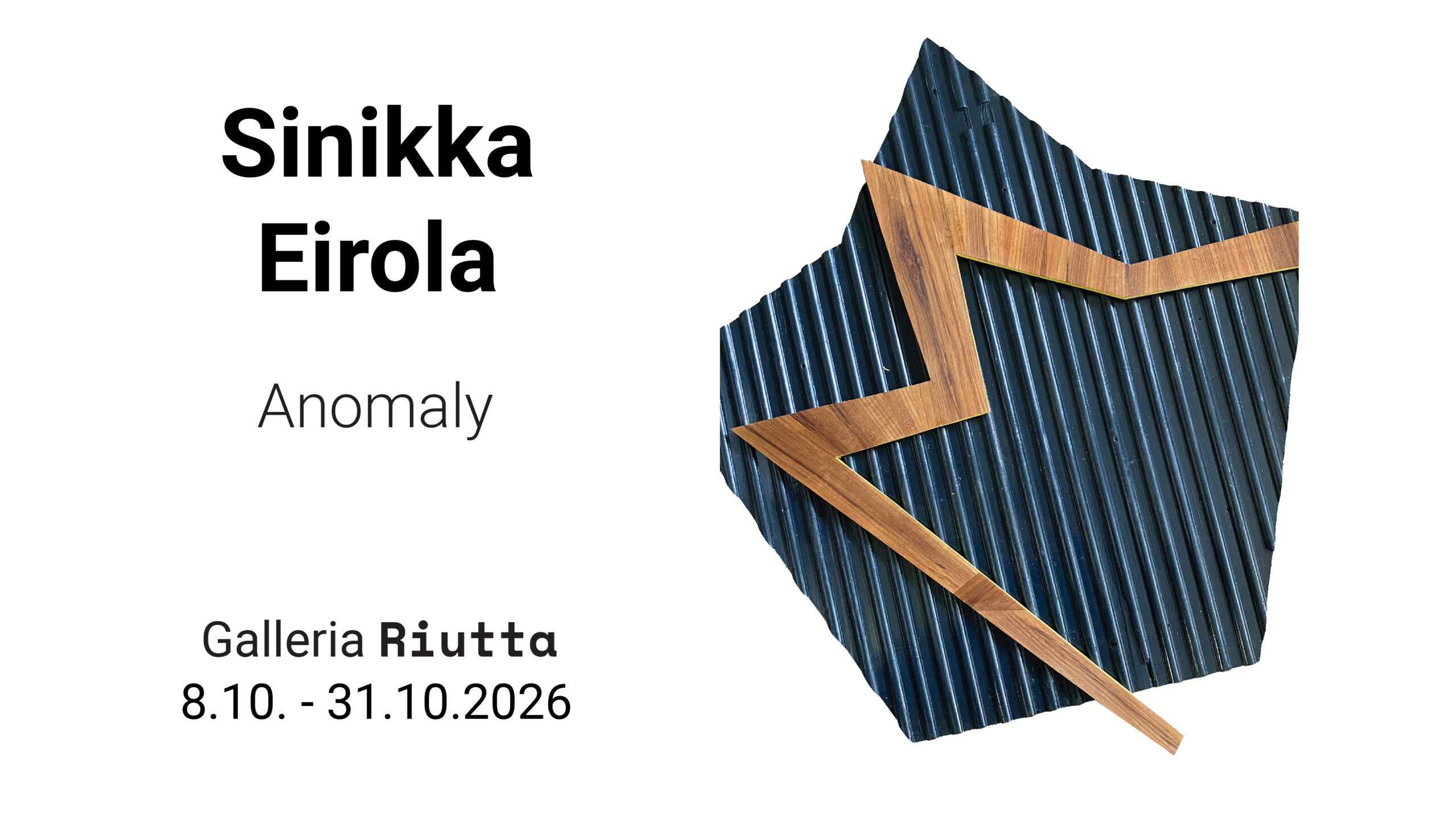 RIUTTA – Sinikka Eirola — Anomaly — 8.10.- 31.10.2026